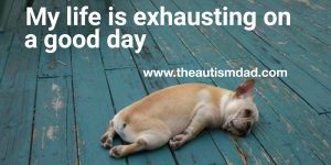 Read more about the article My life is exhausting on a good day