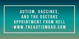 Read more about the article #Autism, #Vaccines and the doctors appointment from HELL