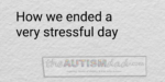 How we ended a very stressful day