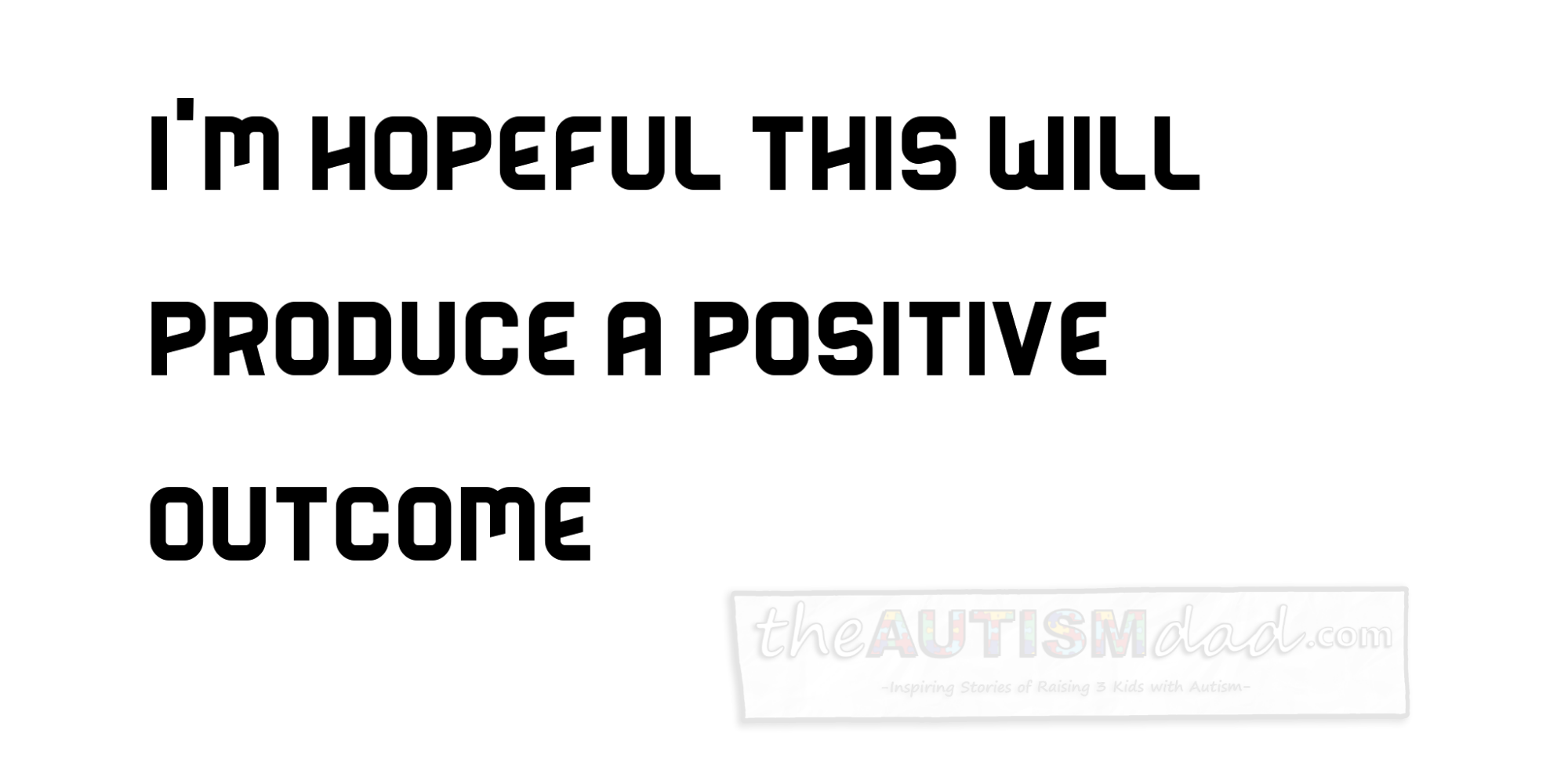 Read more about the article I’m hopeful this will produce a positive outcome