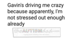 Gavin’s driving me crazy because apparently, I’m not stressed out enough already