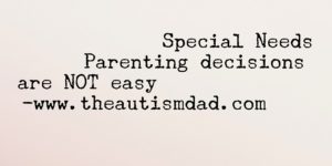 Read more about the article Special Needs Parenting decisions are NOT easy