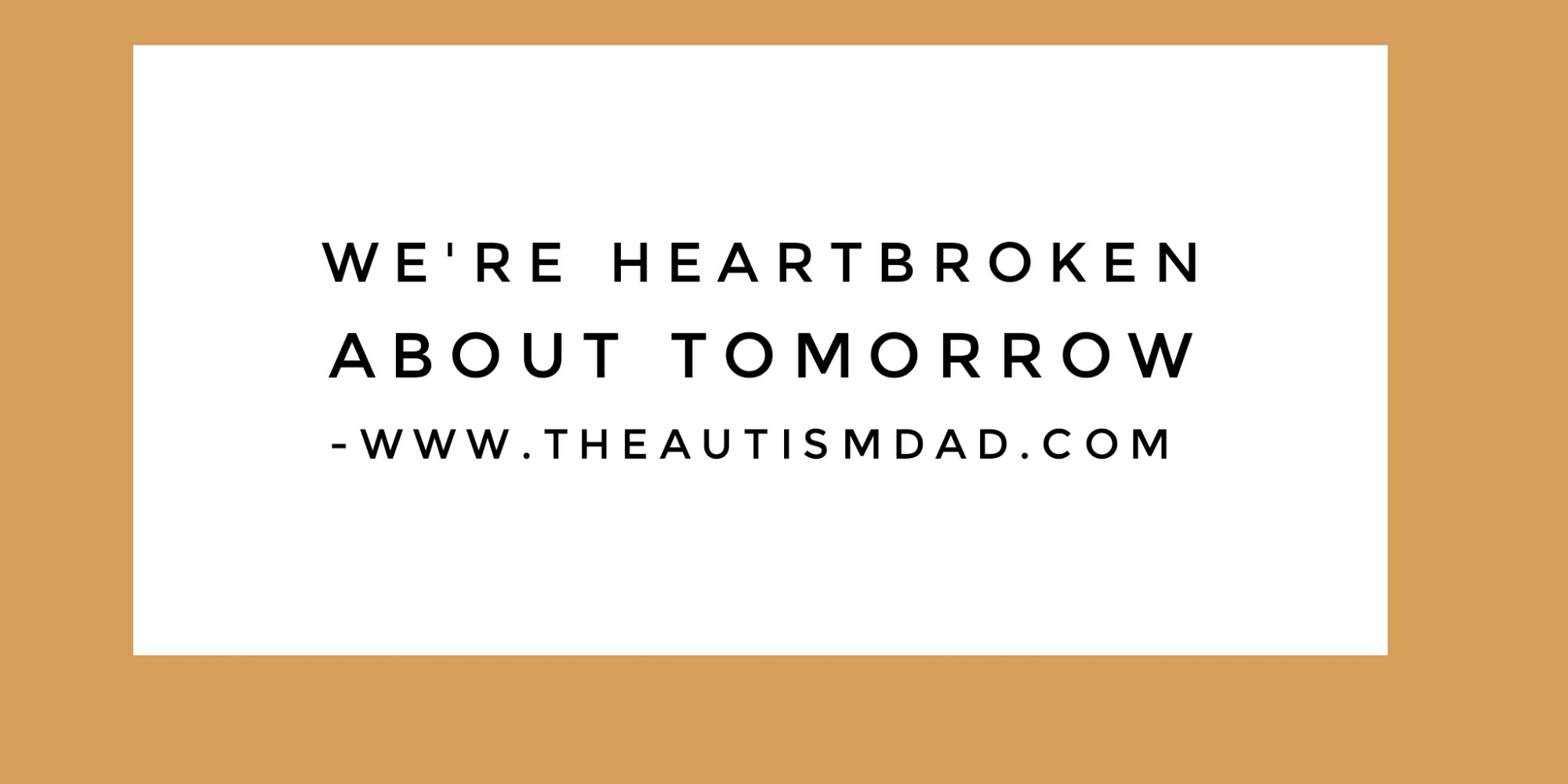 Read more about the article We’re heartbroken about tomorrow