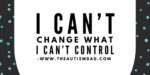 I can’t change what I can’t control