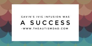 Read more about the article Gavin’s IVIG infusion was a success 