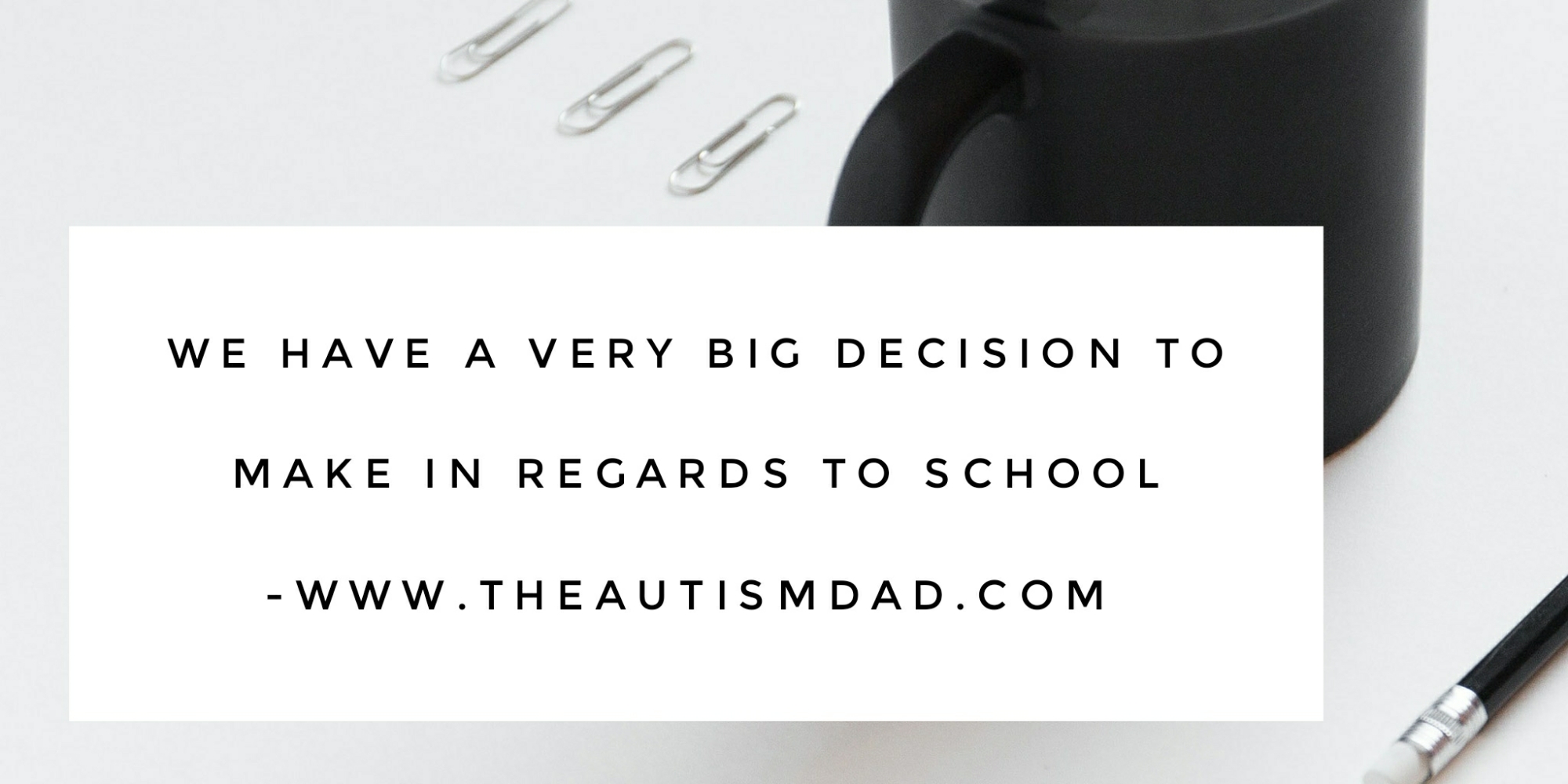 Read more about the article We have a very big decision to make in regards to school