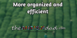 More organized and efficient