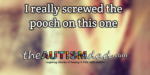 I really screwed the pooch on this one