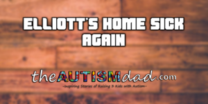 Read more about the article Elliott’s home sick AGAIN