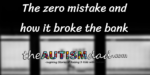 The zero mistake and how it broke the bank
