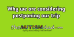 Why we are considering postponing our trip