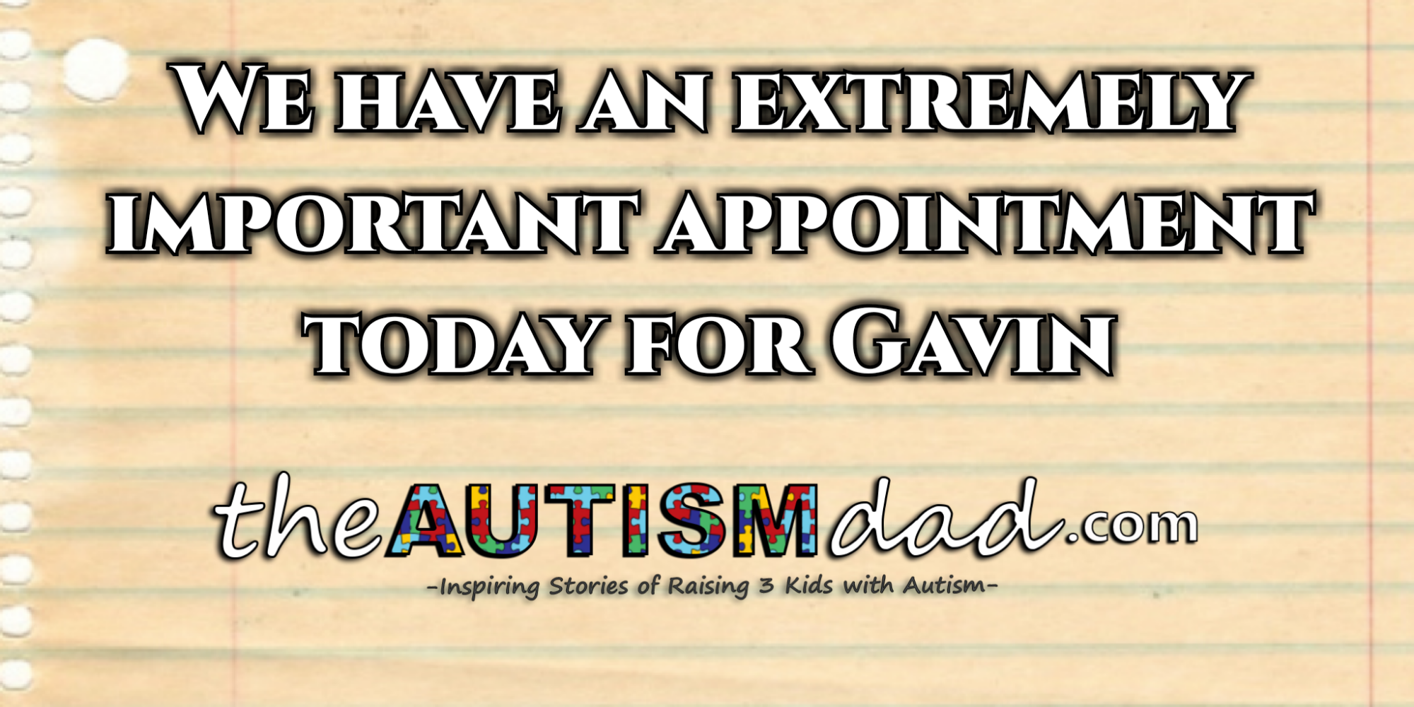 Read more about the article We have am extremely important appointment today for Gavin