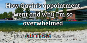 Read more about the article How Gavin’s appointment went and why I’m so overwhelmed
