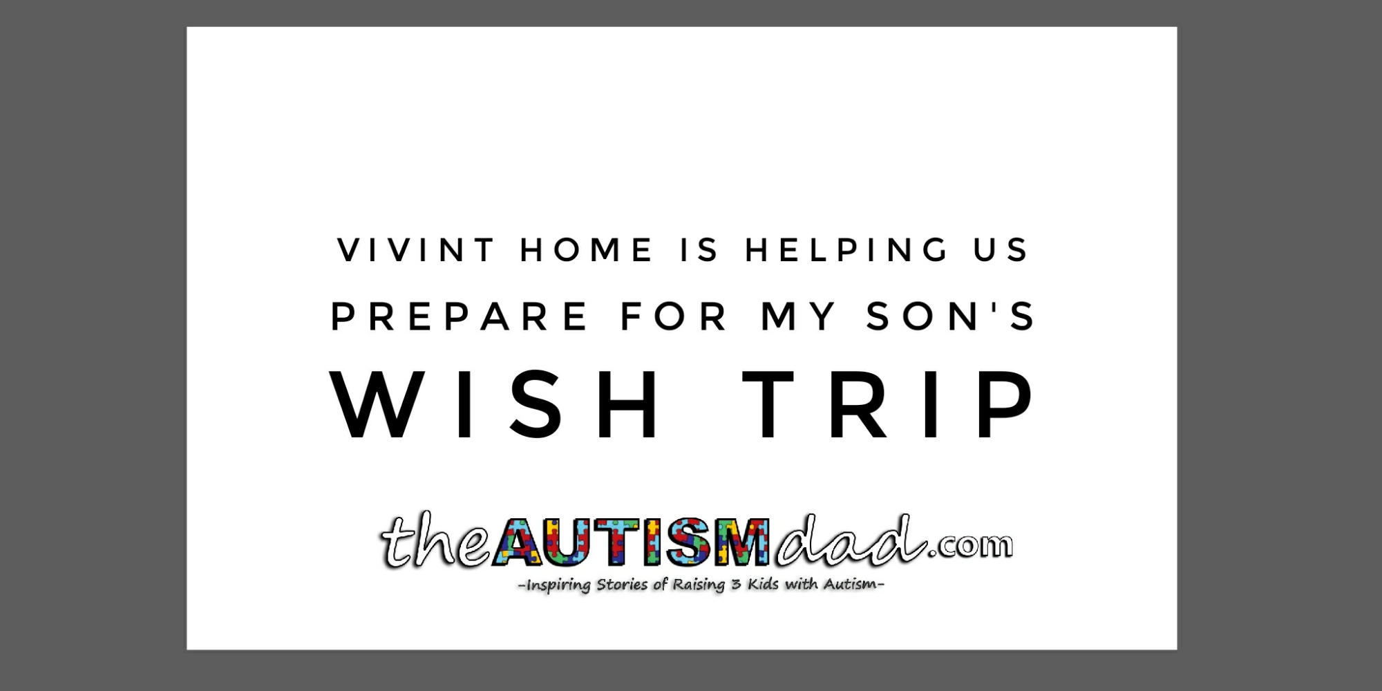 Read more about the article @VivintHome is helping us prepare for my son’s Wish Trip