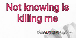 Read more about the article Not knowing is killing me