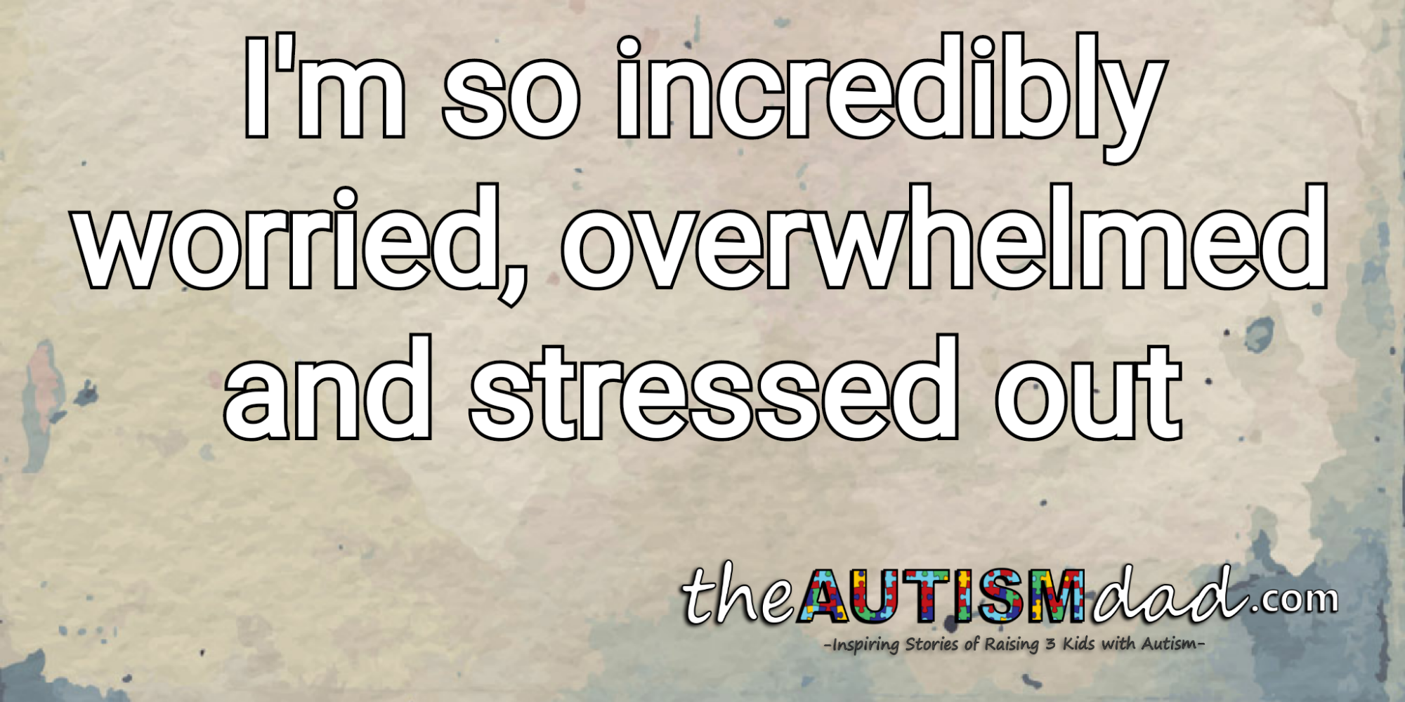 Read more about the article I’m so incredibly worried, overwhelmed and stressed out