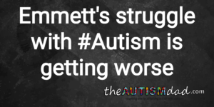 Read more about the article Emmett’s struggle with #Autism is getting worse