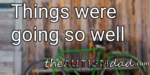 Things were going so well