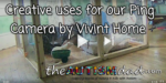 Creative uses for our Ping Camera by @VivintHome