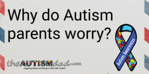 Read more about the article Do you know why #Autism Parents worry so much?