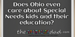 Does Ohio even care about Special Needs kids and their education?