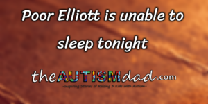 Read more about the article Poor Elliott is unable to sleep tonight