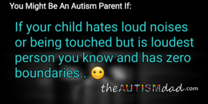 Read more about the article You Might Be An #Autism Parent If: