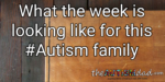 What the week is looking like for this #Autism family