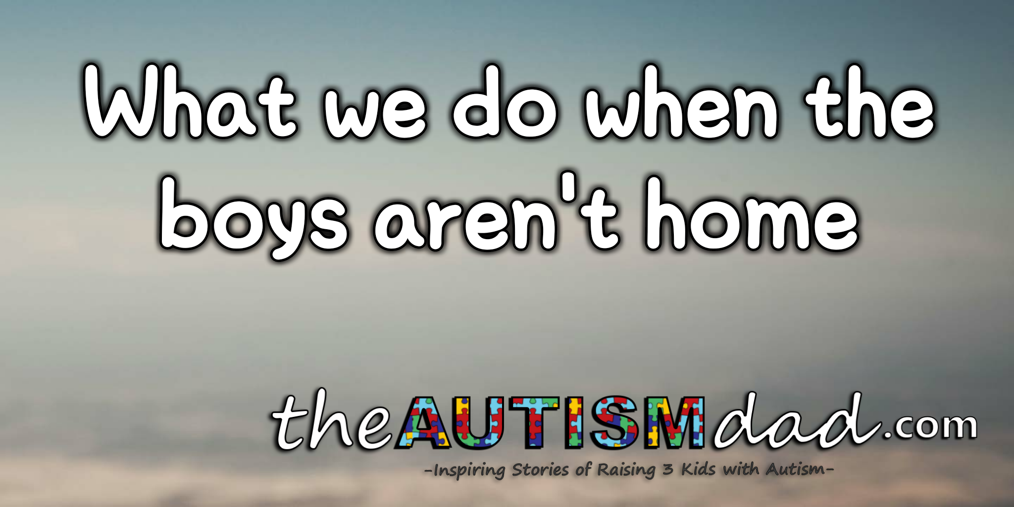 Read more about the article What we do when the boys aren’t home