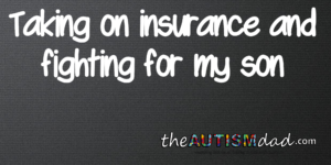 Read more about the article Taking on insurance and fighting for my son