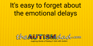 Read more about the article It’s easy to forget about the emotional delays
