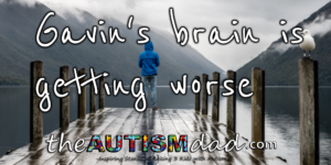 Read more about the article Gavin’s brain is getting worse