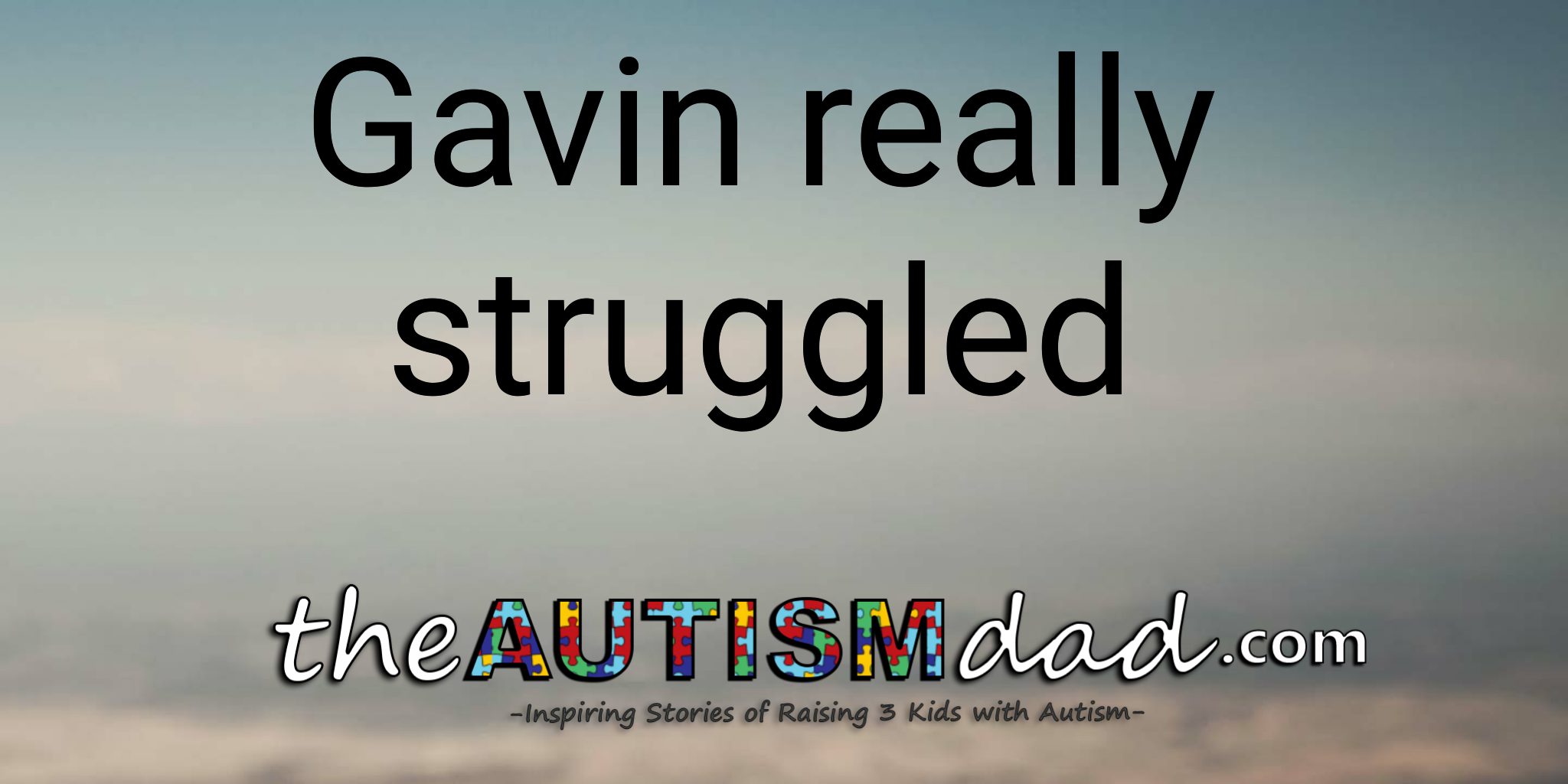 Read more about the article Gavin really struggled