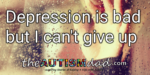 #Depression is bad but I can’t give up