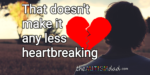 That doesn’t make it any less heartbreaking