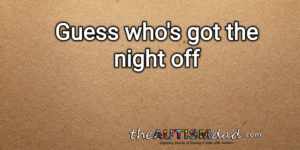 Read more about the article Guess who’s got the night off
