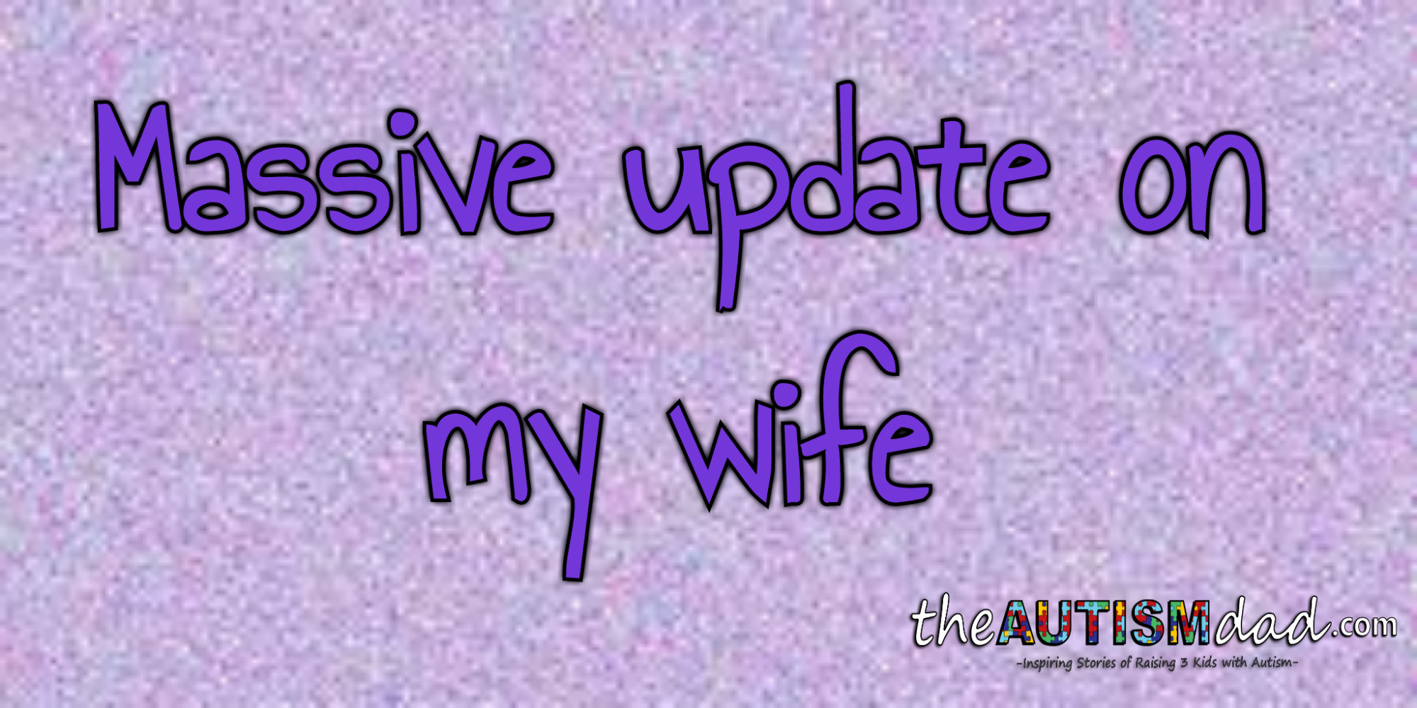 Read more about the article Massive update on my wife