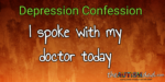 #Depression Confession: I spoke with my doctor today