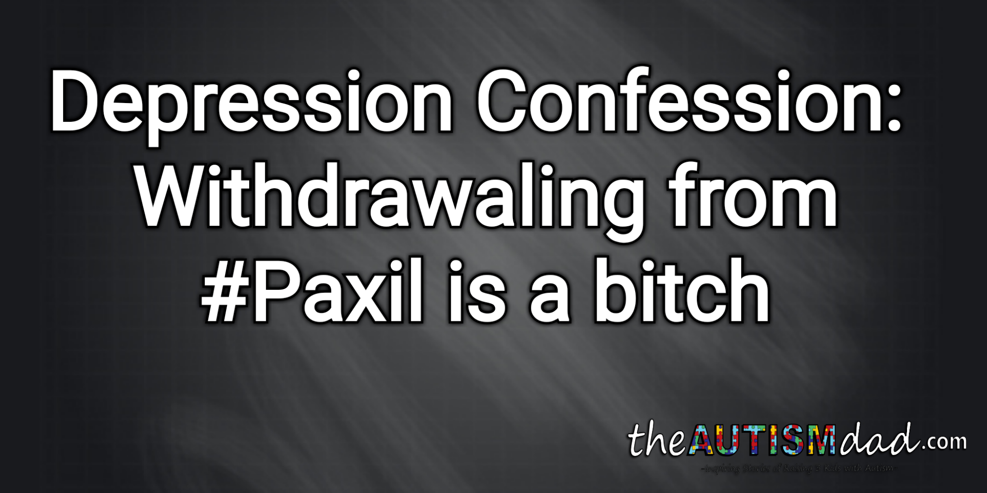 Read more about the article Depression Confessions: Withdrawaling from #Paxil is a bitch
