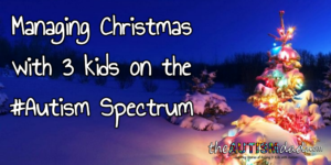 Read more about the article Managing Christmas with 3 kids on the #Autism Spectrum