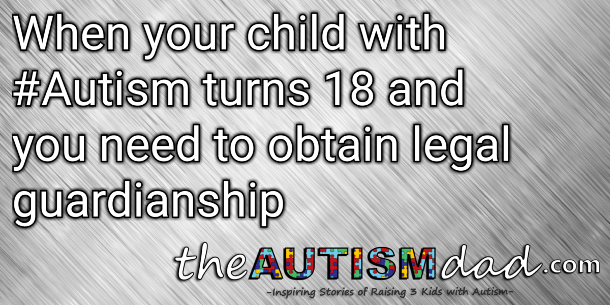 Read more about the article When your child with #Autism turns 18 and you need to obtain legal guardianship