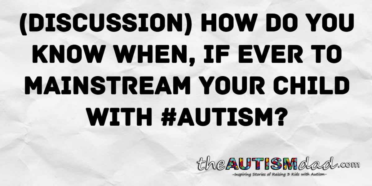 Read more about the article (Discussion) How do you know when, if ever to mainstream your child with #Autism?