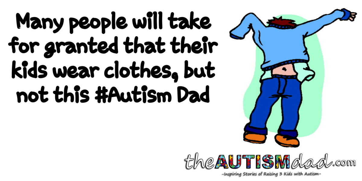 Read more about the article Many people will take for granted that their kids wear clothes, but not this #Autism Dad