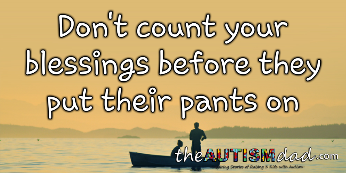 Read more about the article Don’t count your blessings before they put their pants on