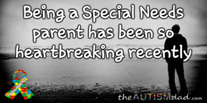 Read more about the article Being a Special Needs parent has been so heartbreaking recently