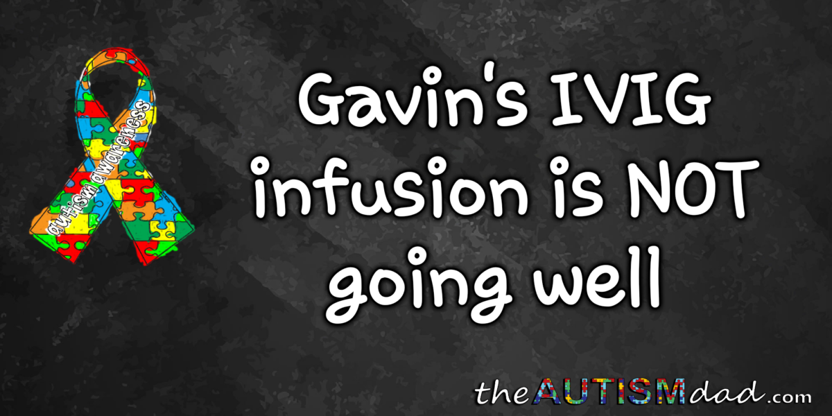 Read more about the article Gavin’s IVIG infusion is NOT going well