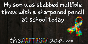 Read more about the article My son was stabbed multiple times with a sharpened pencil at school today