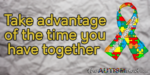Take advantage of the time you have together