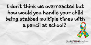 Read more about the article I don’t think we overreacted but how would you handle your child being stabbed multiple times with a pencil at school?