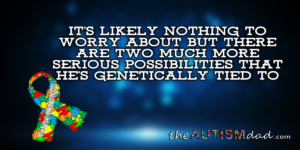 Read more about the article It’s likely nothing to worry about but there are two much more serious possibilities that he’s genetically tied to